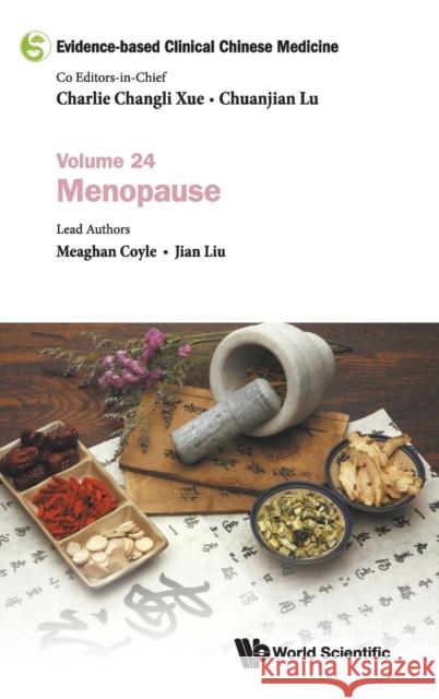 Evidence-Based Clinical Chinese Medicine - Volume 24: Menopause Charlie Changli Xue Chuanjian Lu Meaghan Coyle 9789811224362 World Scientific Publishing Company - książka