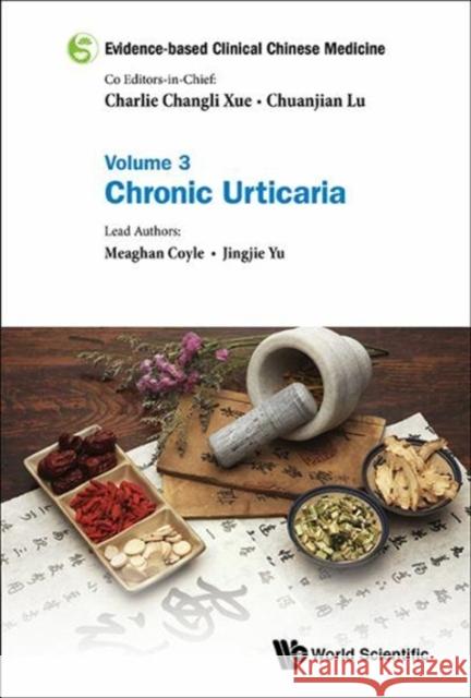 Evidence-Based Clinical Chinese Medicine - Volume 3: Chronic Urticaria Chuanjian Lu Charlie Changli Xue 9789814759045 World Scientific Publishing Company - książka