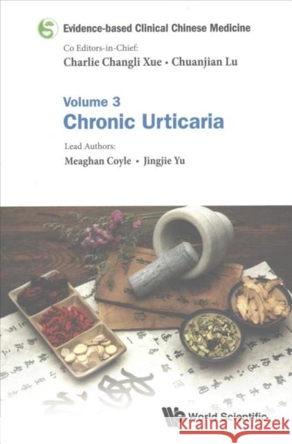 Evidence-Based Clinical Chinese Medicine - Volume 3: Chronic Urticaria Chuanjian Lu Charlie Changli Xue 9789814759052 World Scientific Publishing Company - książka