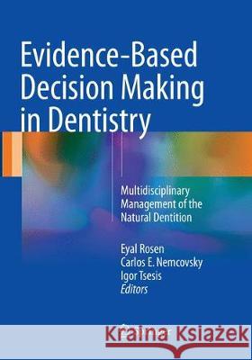 Evidence-Based Decision Making in Dentistry: Multidisciplinary Management of the Natural Dentition Rosen, Eyal 9783319833613 Springer - książka