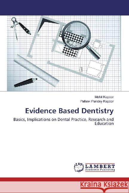 Evidence Based Dentistry : Basics, Implications on Dental Practice, Research and Education Kapoor, Mohit; Pandey Kapoor, Pallawi 9783659971877 LAP Lambert Academic Publishing - książka