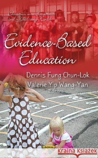 Evidence-Based Education Dennis Fung Chun-Lok, Valerie Yip Wang-Yan 9781613249277 Nova Science Publishers Inc - książka
