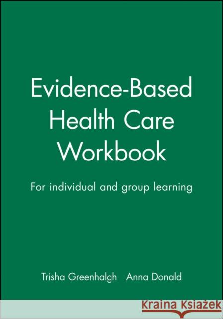 Evidence-Based Health Care Workbook : For individual and group learning Anna Donald 9780727914477 BMJ PUBLISHING GROUP - książka