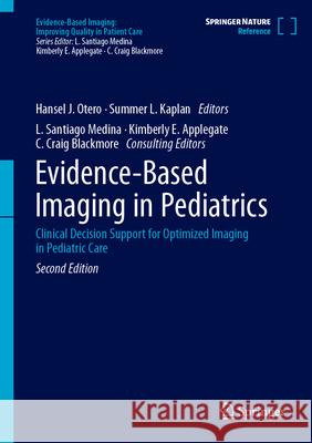 Evidence-Based Imaging in Pediatrics: Clinical Decision Support for Optimized Imaging in Pediatric Care Hansel J. Otero Summer L. Kaplan L. Santiago Medina 9783030896874 Springer - książka