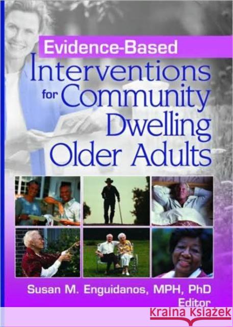 Evidence-Based Interventions for Community Dwelling Older Adults Susan M. Enguidanos 9780789032836 Haworth Press - książka