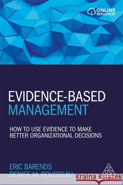 Evidence-Based Management: How to Use Evidence to Make Better Organizational Decisions Eric Barends Denise M. Rousseau Rob Briner 9780749483746 Kogan Page - książka