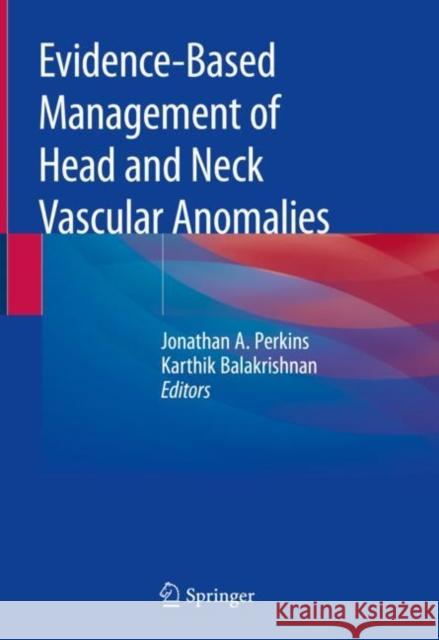 Evidence-Based Management of Head and Neck Vascular Anomalies Perkins, Jonathan A. 9783319923055 Springer - książka