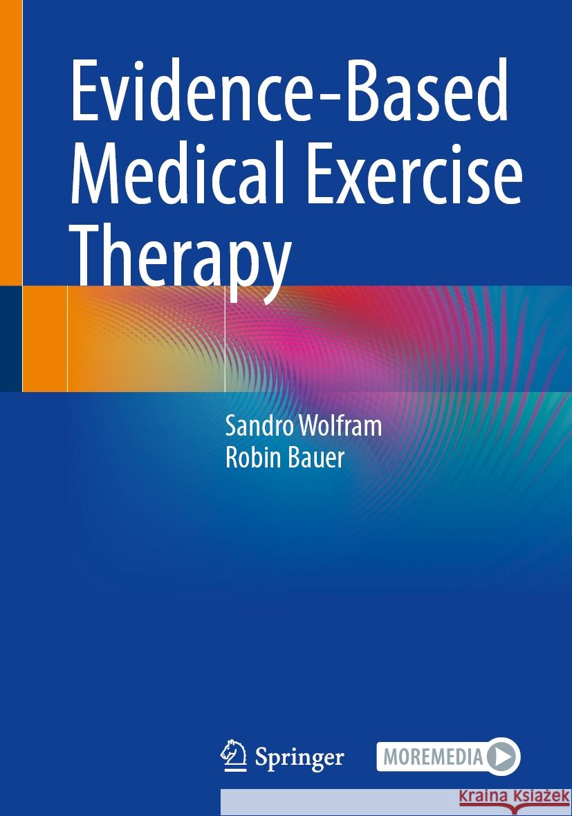 Evidence-Based Medical Exercise Therapy Sandro Wolfram, Robin Bauer 9783662707739 Springer-Verlag Berlin and Heidelberg GmbH &  - książka