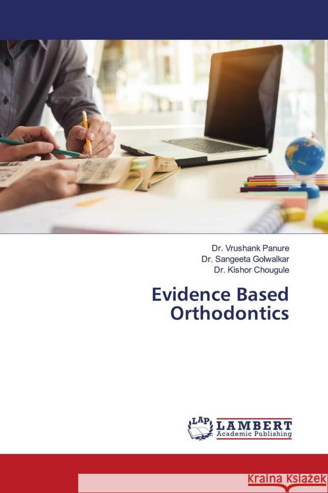 Evidence Based Orthodontics Panure, Dr. Vrushank, Golwalkar, Dr. Sangeeta, Chougule, Dr. Kishor 9786203924824 LAP Lambert Academic Publishing - książka