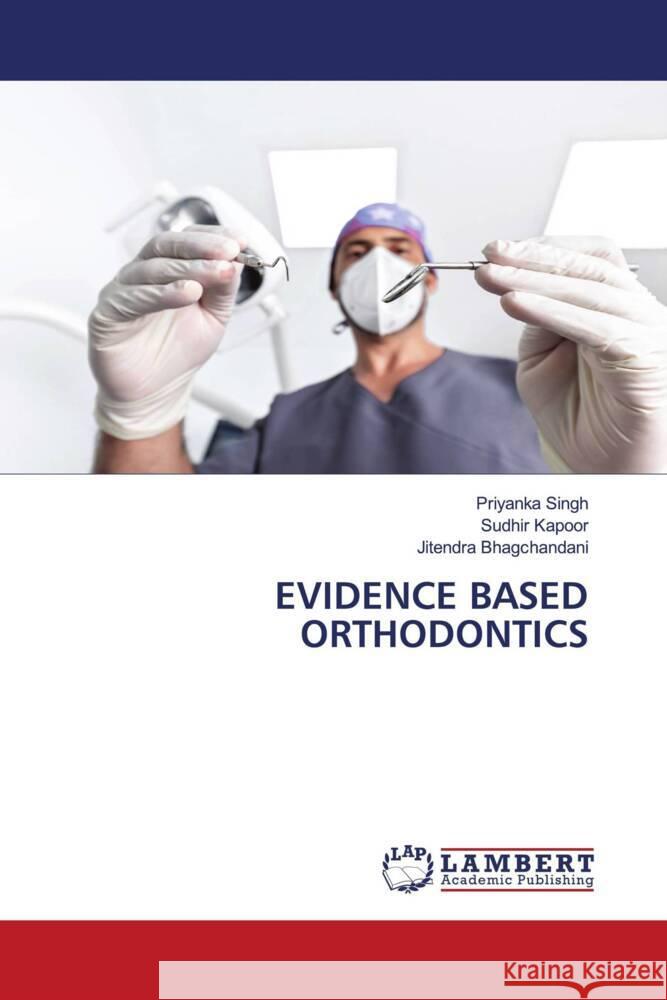 EVIDENCE BASED ORTHODONTICS Singh, Priyanka, Kapoor, Sudhir, Bhagchandani, Jitendra 9786206751397 LAP Lambert Academic Publishing - książka