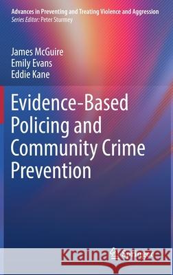 Evidence-Based Policing and Community Crime Prevention James McGuire Emily Evans Eddie Kane 9783030763626 Springer - książka