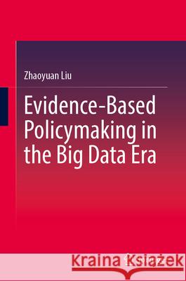 Evidence-Based Policymaking in the Big Data Era Zhaoyuan Liu 9789819568208 Springer - książka