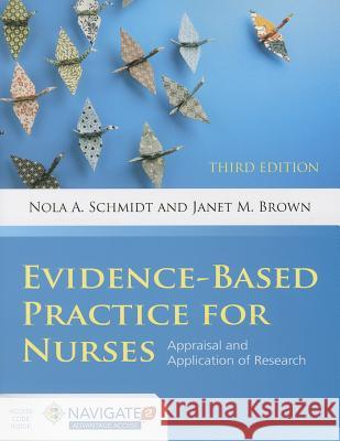 Evidence-Based Practice for Nurses: Appraisal and Application of Research Nola A. Schmidt Janet M. Brown 9781284053302 Jones & Bartlett Publishers - książka