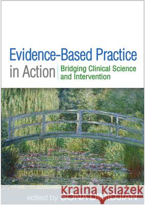Evidence-Based Practice in Action: Bridging Clinical Science and Intervention Sona Dimidjian 9781462539765 Guilford Publications - książka
