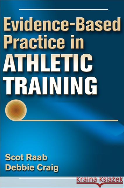 Evidence-Based Practice in Athletic Training Scot Raab Deborah I. Craig 9781450498159 Human Kinetics Publishers - książka