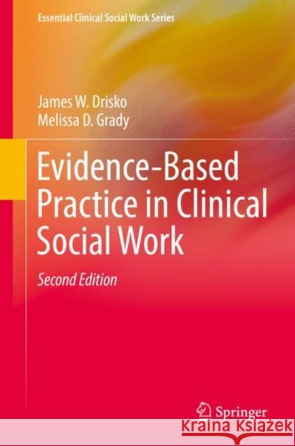 Evidence-Based Practice in Clinical Social Work James W. Drisko Melissa D. Grady 9783030152239 Springer - książka