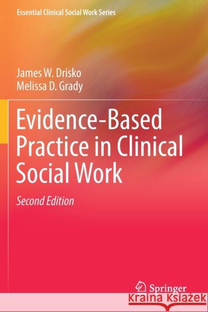 Evidence-Based Practice in Clinical Social Work James W. Drisko Melissa D. Grady 9783030152260 Springer - książka