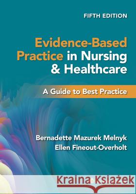 Evidence-Based Practice in Nursing & Healthcare: A Guide to Best Practice Bernadette Mazurek Melnyk Ellen Fineout-Overholt 9781975185725 LWW - książka