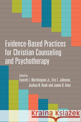 Evidence-Based Practices for Christian Counseling and Psychotherapy Jamie Dee Aten Joshua N. Hook Eric L. Johnson 9780830840274 IVP Academic - książka