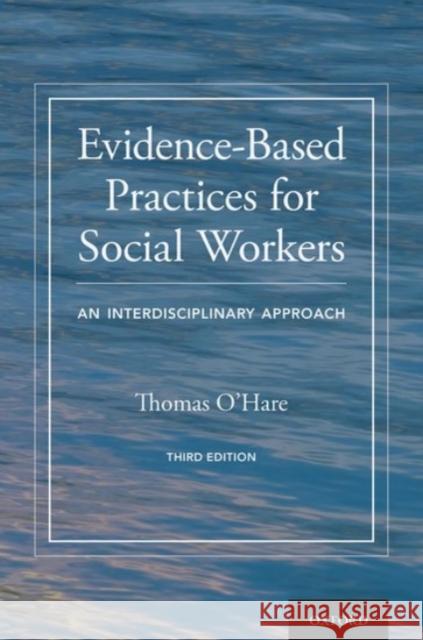 Evidence-Based Practices for Social Workers: An Interdisciplinary Approach Thomas O'Hare 9780190059378 Oxford University Press, USA - książka