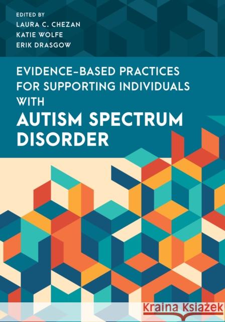 Evidence-Based Practices for Supporting Individuals with Autism Spectrum Disorder  9781538149256 Rowman & Littlefield - książka