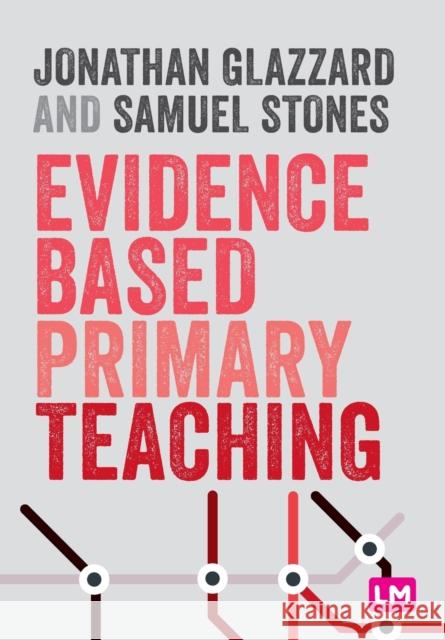 Evidence Based Primary Teaching Jonathan Glazzard Samuel Stones 9781529741926 SAGE Publications Ltd - książka