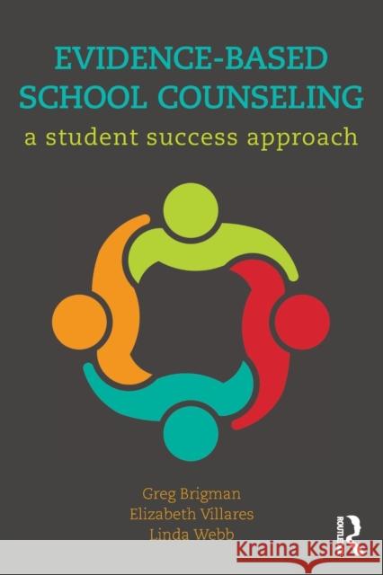 Evidence-Based School Counseling: A Student Success Approach Greg Brigman Elizabeth Villares Linda Webb 9781138956674 Routledge - książka