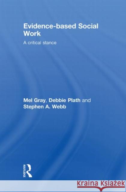 Evidence-Based Social Work: A Critical Stance Gray, Mel 9780415468220 Routledge - książka