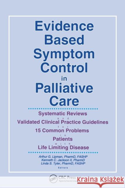 Evidence Based Symptom Control in Palliative Care: Systemic Reviews and Validated Clinical Practice Guidelines for 15 Common Problems in Patients with Lipman, Arthur G. 9780789010148 Haworth Press - książka