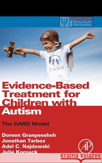 Evidence-Based Treatment for Children with Autism: The Card Model Granpeesheh, Doreen 9780124116030 ACADEMIC PRESS - książka