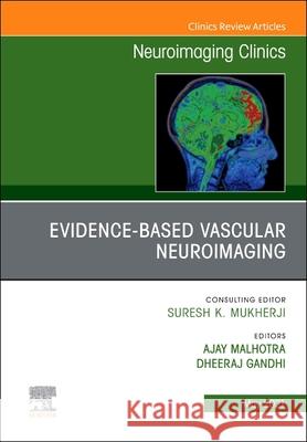 Evidence-Based Vascular Neuroimaging, an Issue of Neuroimaging Clinics of North America, Volume 31-2 Ajay Malhotra Dheeraj Gandhi 9780323775519 Elsevier - książka