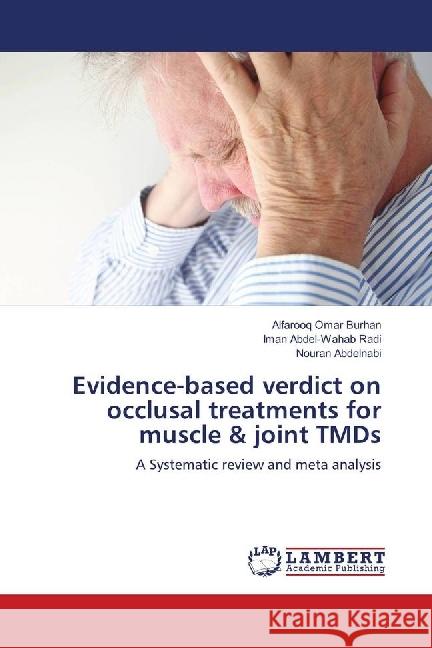Evidence-based verdict on occlusal treatments for muscle & joint TMDs : A Systematic review and meta analysis Burhan, Alfarooq Omar; Radi, Iman Abdel-Wahab; Abdelnabi, Nouran 9783659834264 LAP Lambert Academic Publishing - książka