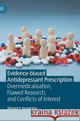 Evidence-Biased Antidepressant Prescription: Overmedicalisation, Flawed Research, and Conflicts of Interest Michael P. Hengartner 9783030825867 Palgrave MacMillan - książka