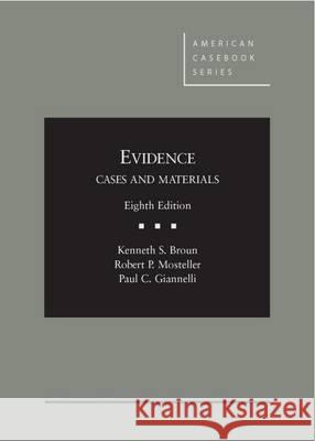 Evidence: Cases and Materials Kenneth S. Broun Robert P. Mosteller Paul C. Giannelli 9780314281470 West Academic Publishing - książka