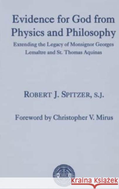 Evidence for God from Physics and Philosophy: Extending the Legacy of Monsignor George Lemaître and St. Thomas Aquinas Spitzer, Robert J. 9781587312397 St. Augustine's Press - książka