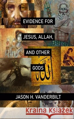 Evidence for Jesus, Allah, and Other Gods Vanderbilt, Jason H. 9798625349536 Independently Published - książka