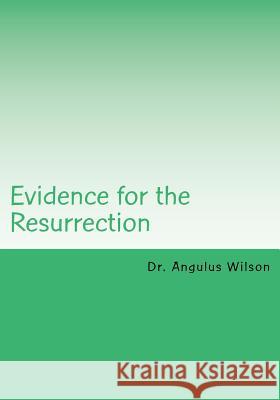 Evidence for the Resurrection: Easter Sunday Sermon @ New Beginnings Church Dr Angulus D. Wilso 9781546775379 Createspace Independent Publishing Platform - książka