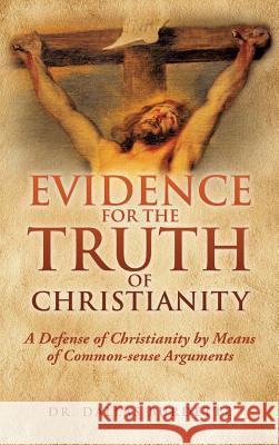 Evidence for the Truth of Christianity Dr Dallas Burdette 9781545601006 Xulon Press - książka