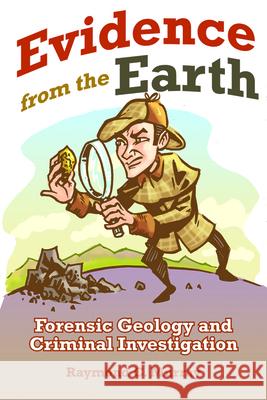 Evidence from the Earth: Forensic Geology and Criminal Investigations Murray, Raymond C. 9780878425778 Mountain Press Publishing Company - książka