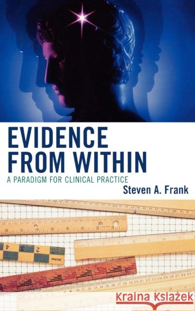 Evidence from Within: A Paradigm for Clinical Practice Frankel, Steven a. 9780765705907 Jason Aronson - książka