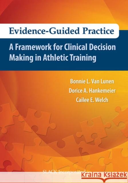 Evidence-Guided Practice: A Framework for Clinical Decision Making in Athletic Training Cailee Welch 9781617116032 Slack - książka