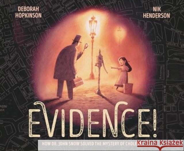 Evidence!: How Dr. John Snow Solved the Mystery of Cholera Deborah Hopkinson Nik Henderson 9780593426814 Alfred A. Knopf Books for Young Readers - książka