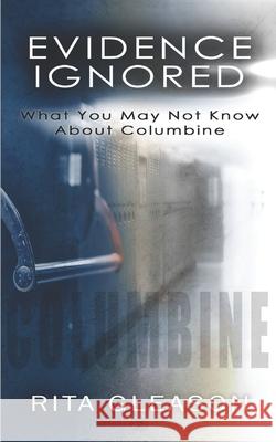 Evidence Ignored: What You May Not Know About Columbine Kristi King-Morgan Rita Gleason 9781947381186 Dreaming Big Publications - książka