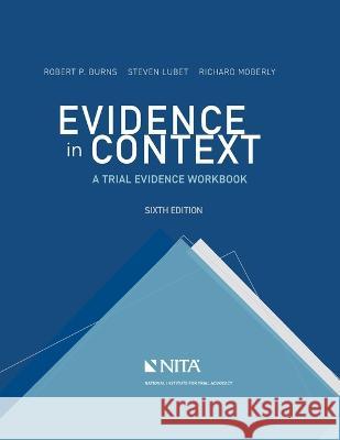 Evidence in Context: A Trial Evidence Workbook Robert P. Burns Steven Lubet Richard E. Moberly 9781601569707 Aspen Publishing - książka