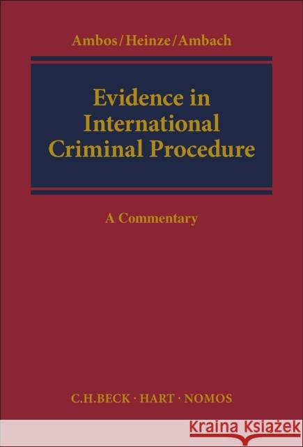 Evidence in International Criminal Procedure: A Commentary Kai Ambos Alexander Heinze Philipp Ambach 9781509924134 Beck/Hart - książka