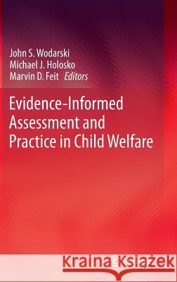 Evidence-Informed Assessment and Practice in Child Welfare John S. Wodarski Michael J. Holosko Marvin D. Feit 9783319120447 Springer - książka