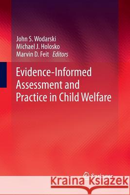 Evidence-Informed Assessment and Practice in Child Welfare John S. Wodarski Michael J. Holosko Marvin D. Feit 9783319364964 Springer - książka
