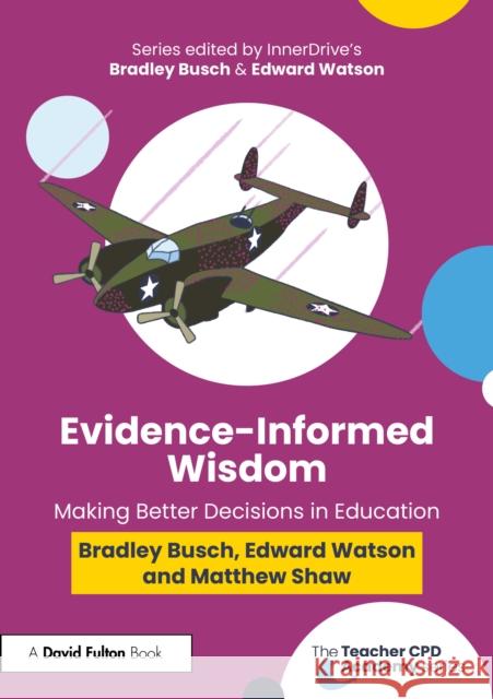 Evidence Informed Wisdom: Making Better Decisions in Education Matthew Shaw 9781032750804 Routledge - książka
