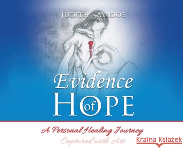 Evidence of Hope: A Personal Healing Journey Captured with Art Judith Kayadoe 9789090333601 Royalty Fine Art - książka