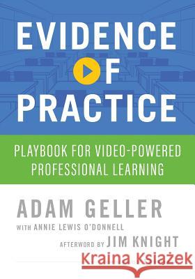 Evidence of Practice: Playbook for Video-Powered Professional Learning Adam Geller Annie Lewis O'Donnell Jim Knight 9780999378106 R3 Collaboratives, Inc. - książka